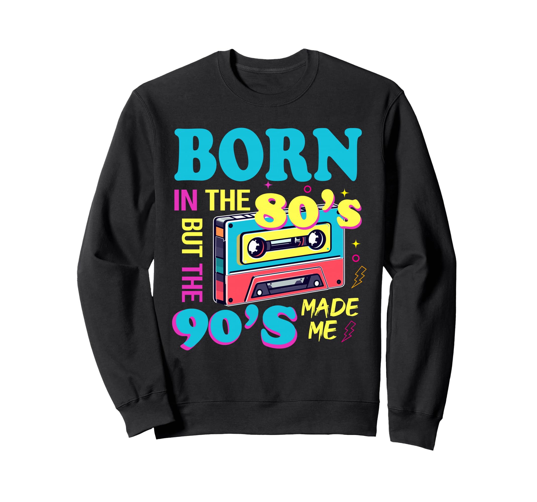 Born 80S But 90S Made Me Sweatshirt - Casual Everyday Wear for Adults - T-Shirt, Sweatshirt, Hoodie