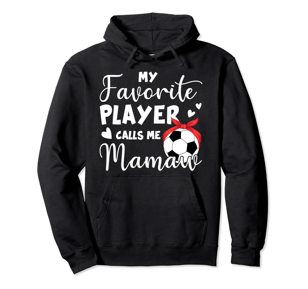 My Favorite Player Calls Me Mamaw Soccer Hoodie - Graphic Print for Adults - T-Shirt, Sweatshirt, Hoodie
