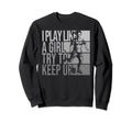 I Play Like Try To Keep Up Funny Sweatshirt - Novelty Apparel for Adults - T-Shirt, Sweatshirt, Hoodie