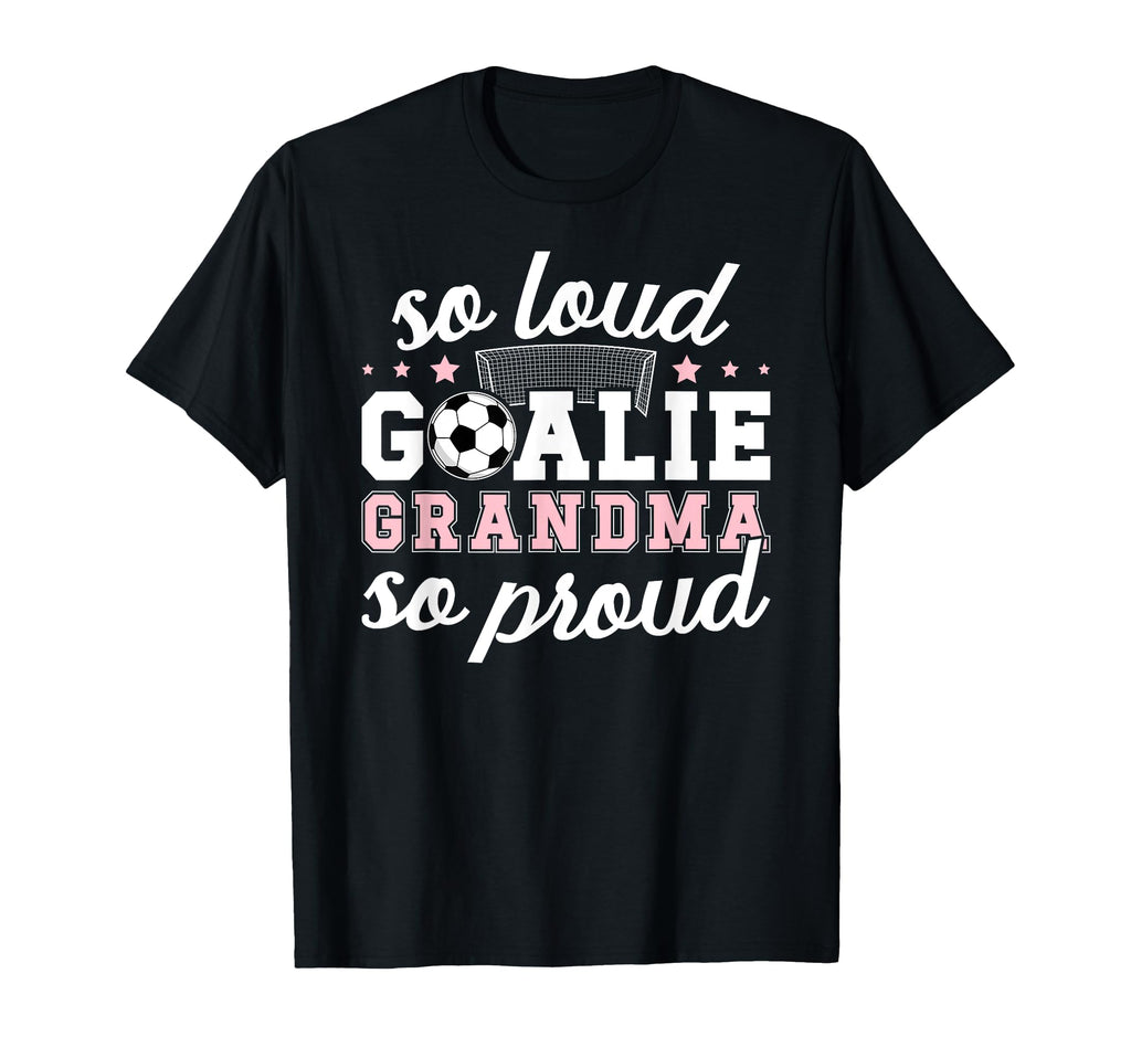 Soccer Goalie Grandma So Loud Soccer T-Shirt - Trendy Graphic Men Women - T-Shirt, Sweatshirt, Hoodie