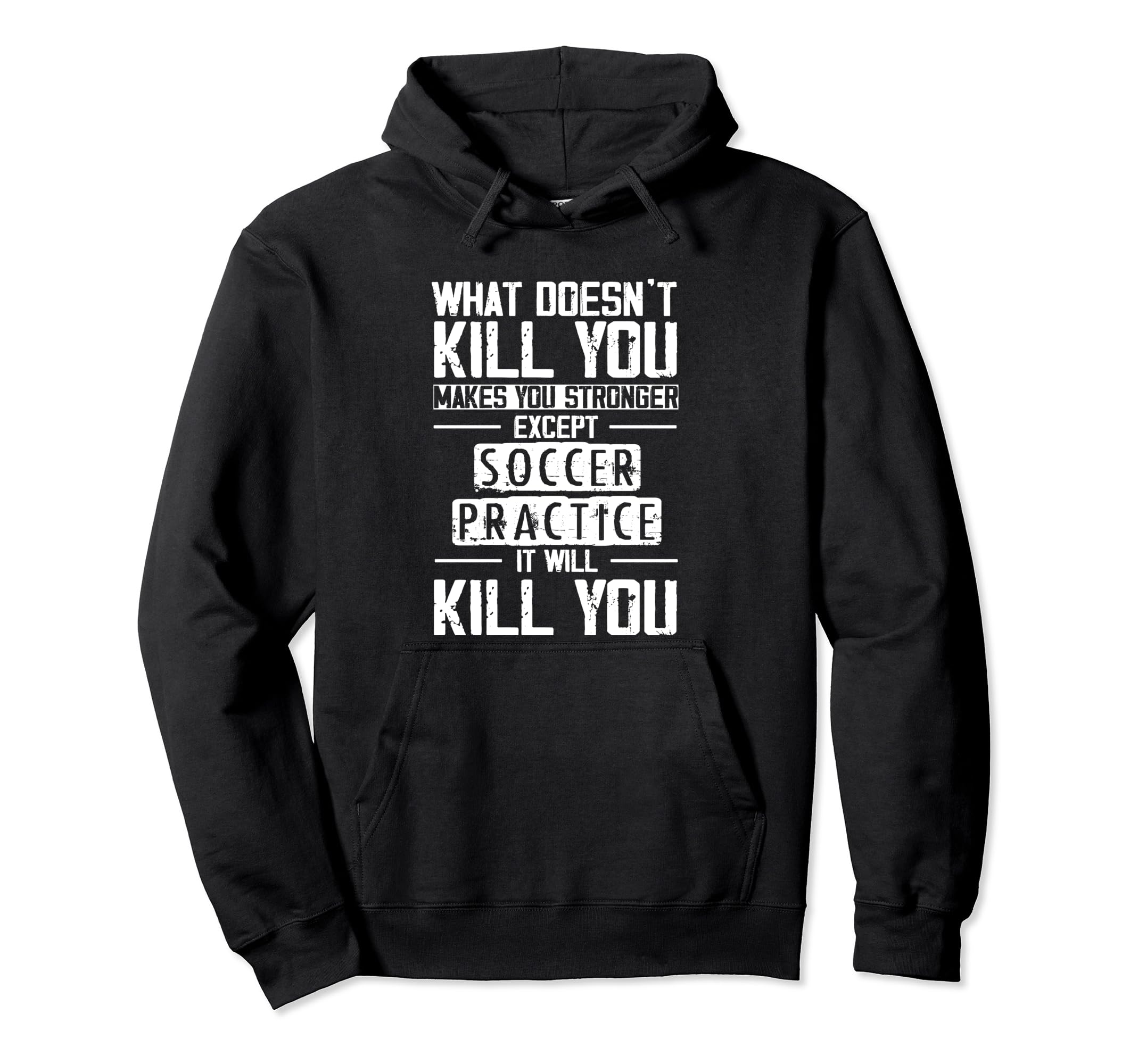 Soccer Practice What Doesnt Kill You Hoodie - Graphic Print for Adults - T-Shirt, Sweatshirt, Hoodie