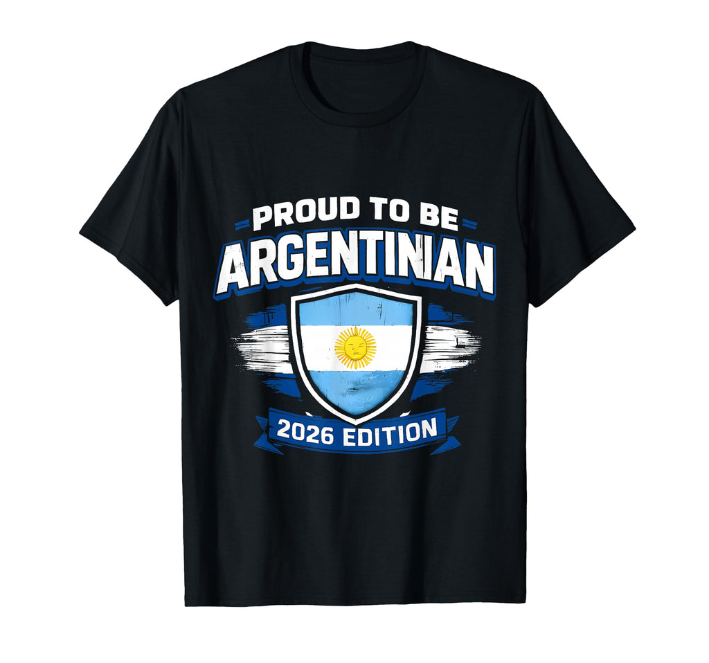 Proud To Be Argentinian 2026 Shirts Soccer T-Shirt - Unique Graphic Unisex - T-Shirt, Sweatshirt, Hoodie