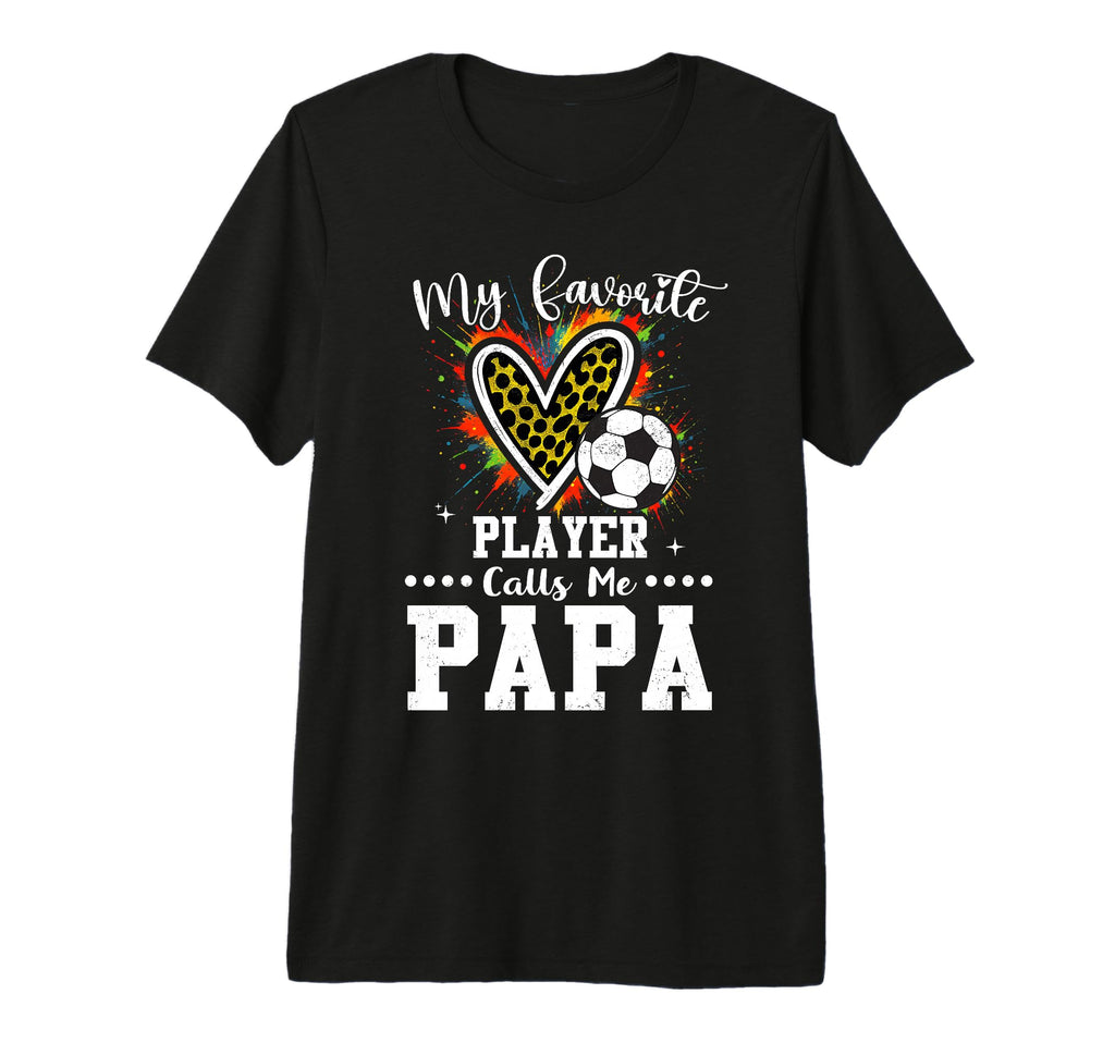 My Favorite Soccer Player Calls Me Papa T-Shirt - Trendy Graphic Men Women - T-Shirt, Sweatshirt, Hoodie