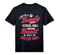 I May Be Beauty School Soccer Lover T-Shirt - Custom Art Print for Adults - T-Shirt, Sweatshirt, Hoodie