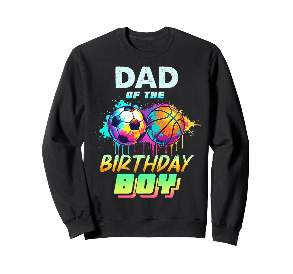Dad Birthday Basketball Soccer Sweatshirt - Novelty Apparel for Adults - T-Shirt, Sweatshirt, Hoodie