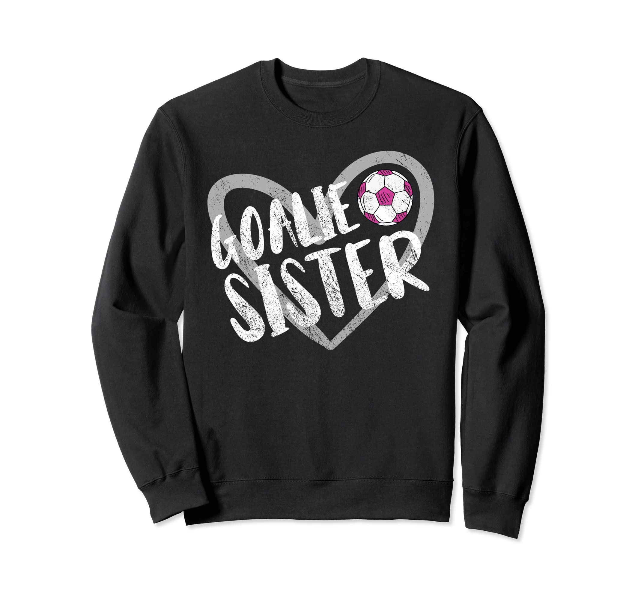 Soccer Goalie Sister Heart Sweatshirt - Fun Novelty Design Men Women - T-Shirt, Sweatshirt, Hoodie