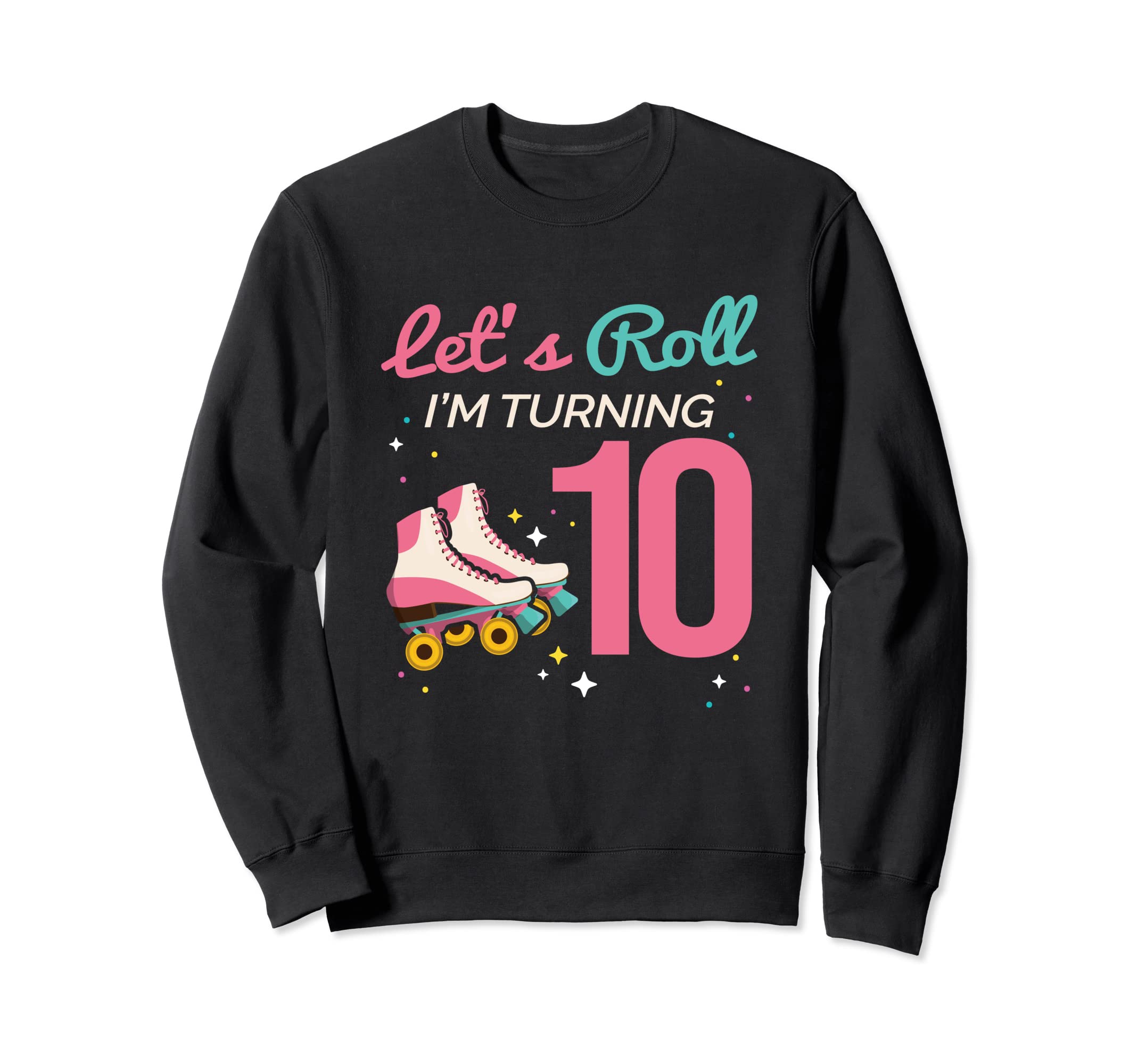 Lets Roll Turning 10 Roller Skating Sweatshirt - Streetwear Style Unisex - T-Shirt, Sweatshirt, Hoodie