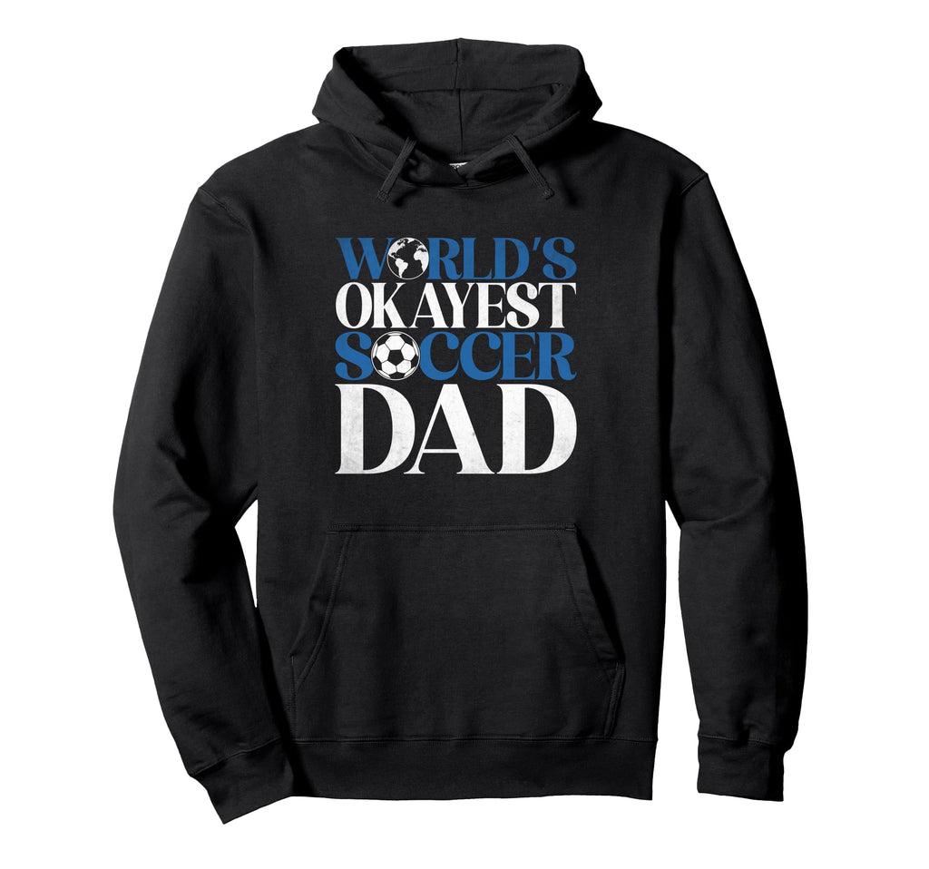 Worlds Okayest Soccer Dad Hoodie - Unique Graphic for Adults - T-Shirt, Sweatshirt, Hoodie