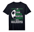 I Am Goalkeeper Soccer Goalie T-Shirt - Novelty Apparel for Adults - T-Shirt, Sweatshirt, Hoodie