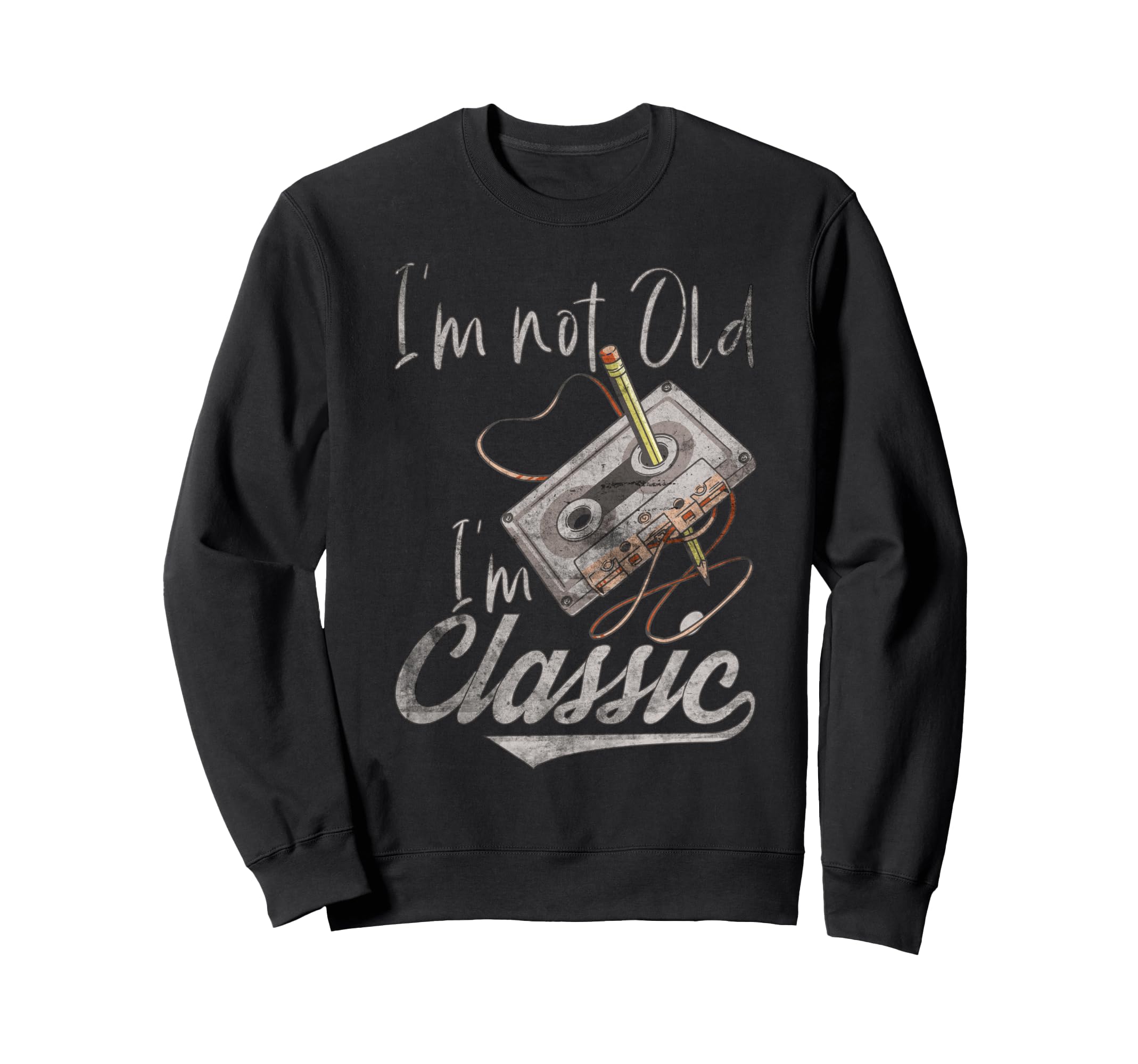 Im Not Old Im Cassette Tape Pencil Sweatshirt - Casual Everyday Wear Unisex - T-Shirt, Sweatshirt, Hoodie
