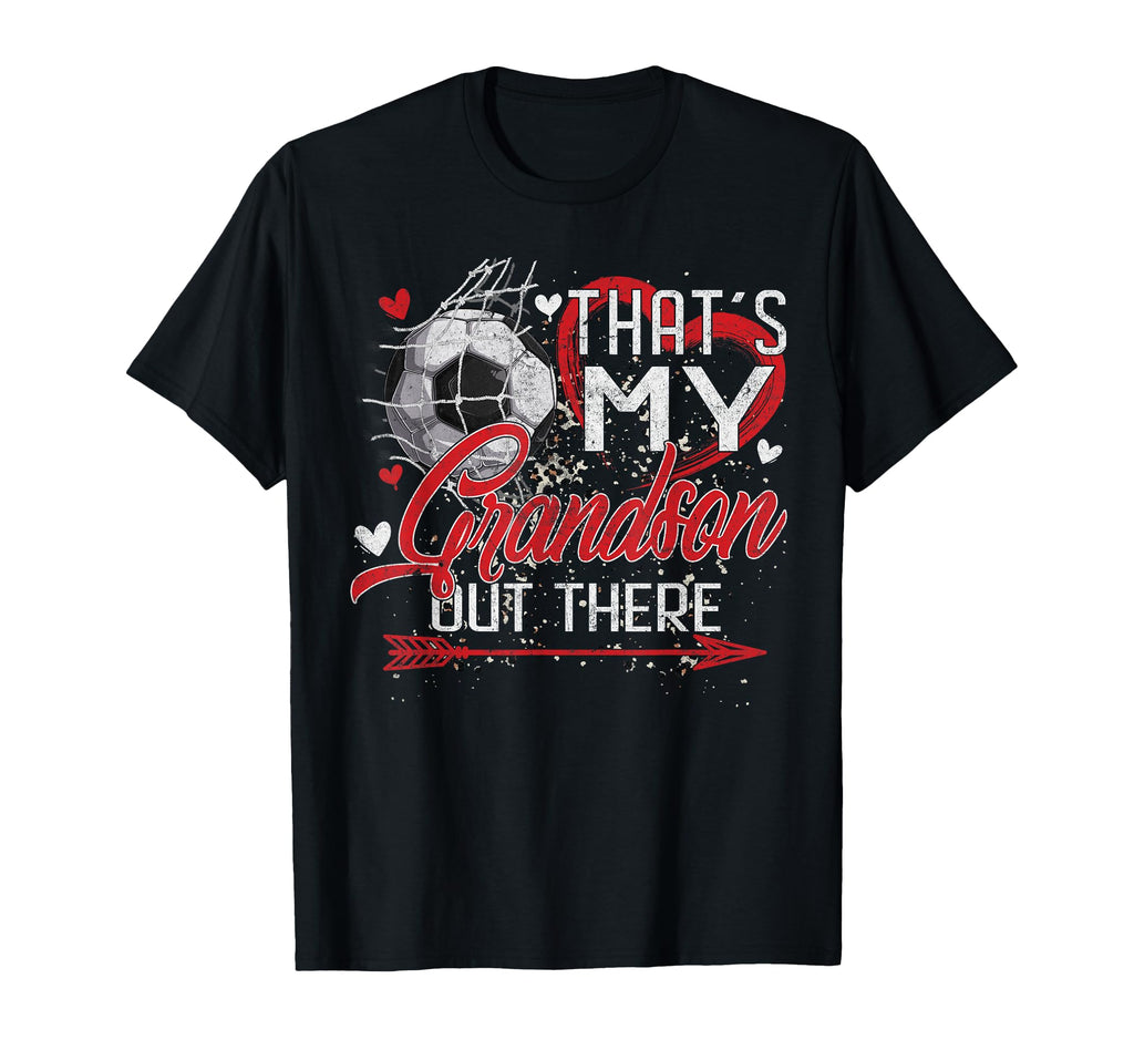 Thats My Grandson Out There Soccer T-Shirt - Graphic Print for Adults - T-Shirt, Sweatshirt, Hoodie