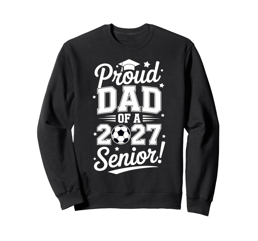 Proud Senior Dad Soccer Class Sweatshirt - Aesthetic Graphic Men Women - T-Shirt, Sweatshirt, Hoodie