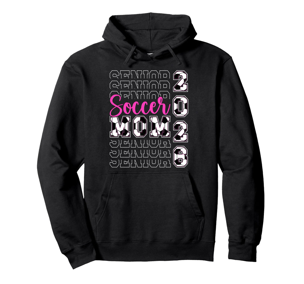 Soccer Senior Mom 2026 Soccer Hoodie - Casual Everyday Wear Men Women - T-Shirt, Sweatshirt, Hoodie