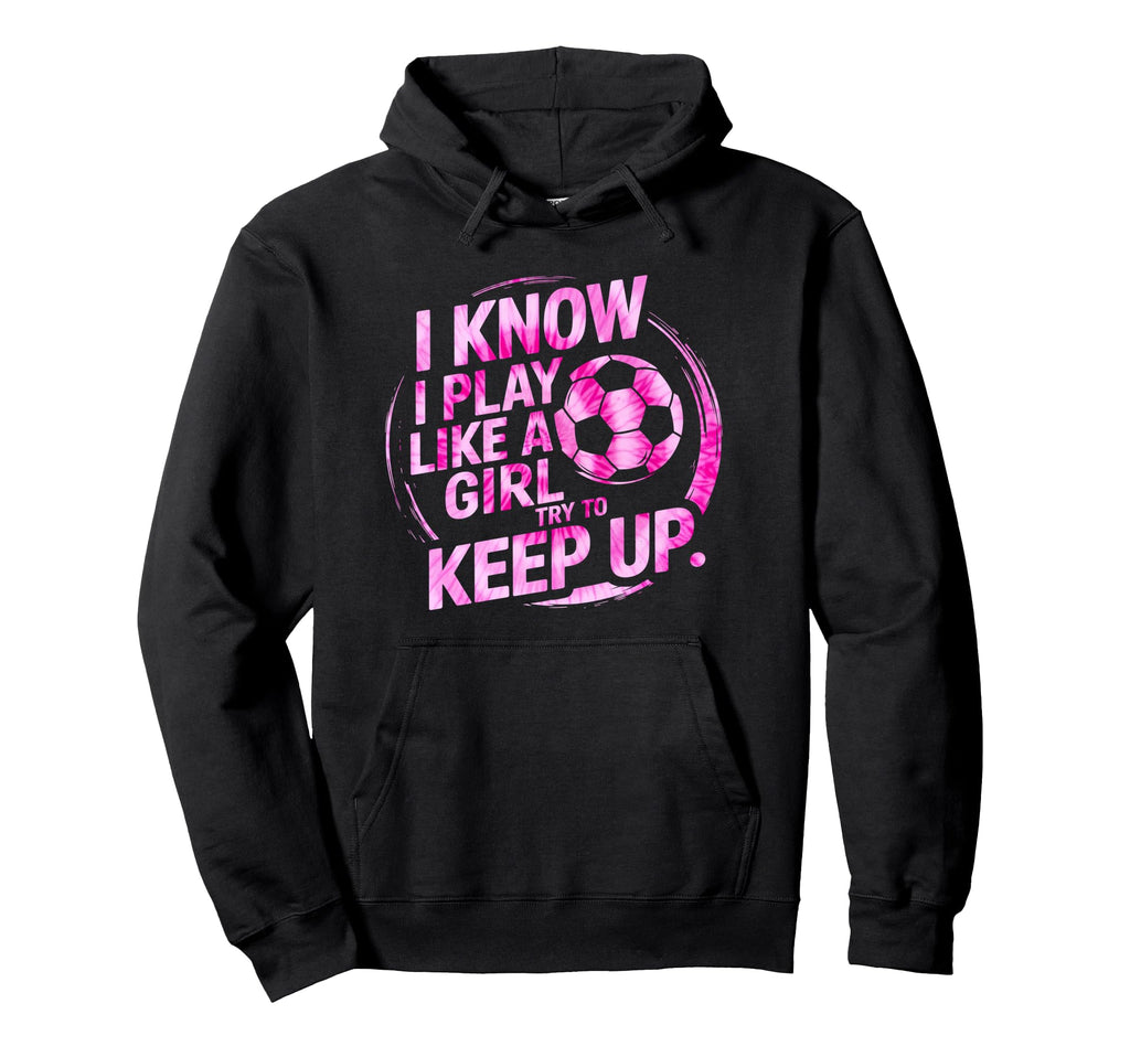 I Play Like Soccer Soccer Tie Dye Hoodie - Novelty Apparel for Adults - T-Shirt, Sweatshirt, Hoodie