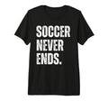 Soccer Never Ends Funny Sports Hobby T-Shirt - Unique Graphic Men Women - T-Shirt, Sweatshirt, Hoodie
