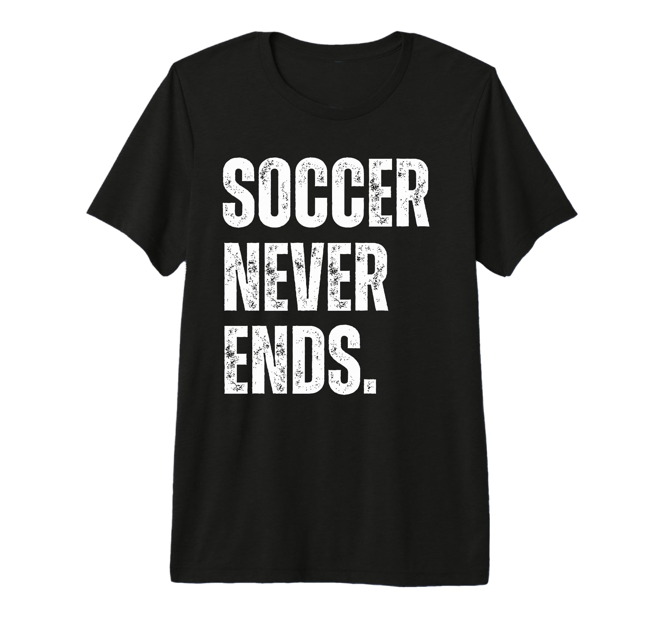 Soccer Never Ends Funny Sports Hobby T-Shirt - Unique Graphic Men Women - T-Shirt, Sweatshirt, Hoodie