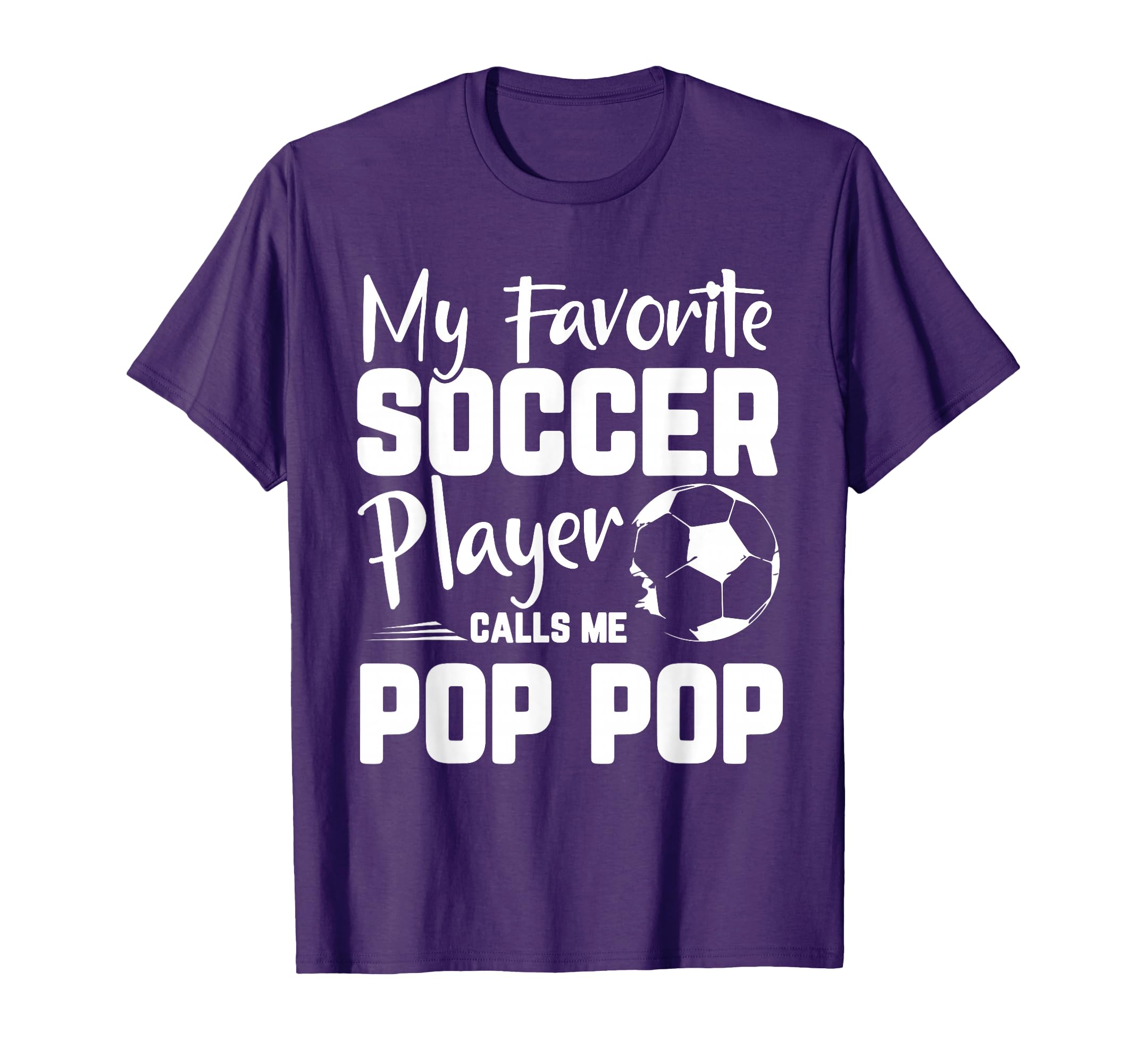 My Favorite Soccer Player Calls Me Pop T-Shirt - Novelty Apparel Unisex - T-Shirt, Sweatshirt, Hoodie