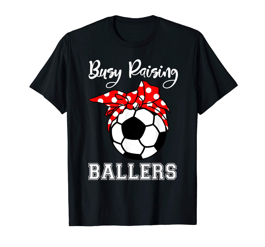 Busy Raising Ballers Funny Soccer T-Shirt - Aesthetic Graphic for Adults - T-Shirt, Sweatshirt, Hoodie