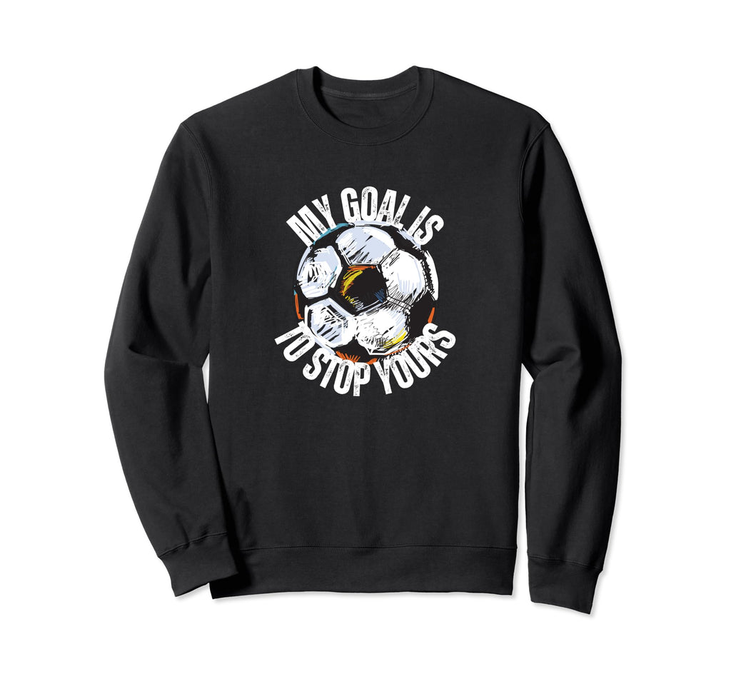 Funny My Goal Is To Stop Yours Sweatshirt - Aesthetic Graphic Unisex - T-Shirt, Sweatshirt, Hoodie