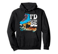 Roller Skating Skate 1970S Id Rather Be Hoodie - Custom Art Print Unisex - T-Shirt, Sweatshirt, Hoodie