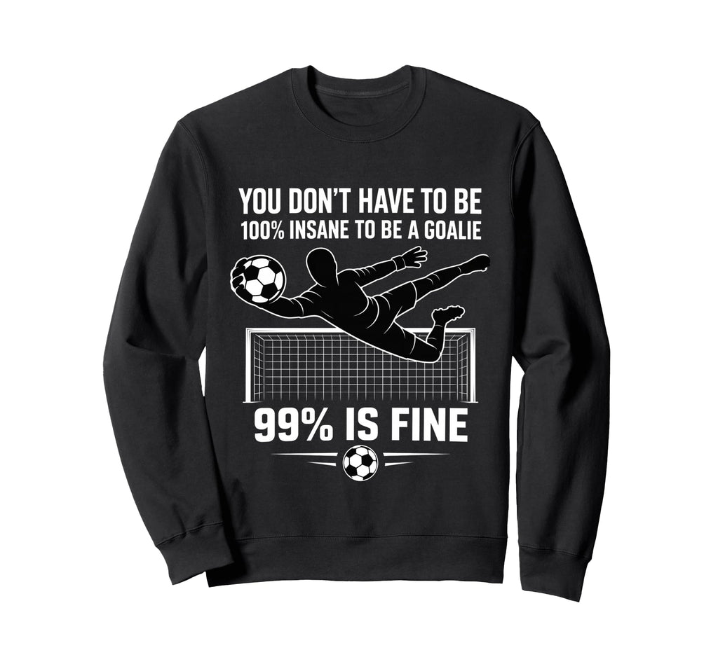 You Dont Have To Be 100 Insane To Be Sweatshirt - Streetwear Style Unisex - T-Shirt, Sweatshirt, Hoodie