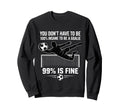 You Dont Have To Be 100 Insane To Be Sweatshirt - Streetwear Style Unisex - T-Shirt, Sweatshirt, Hoodie