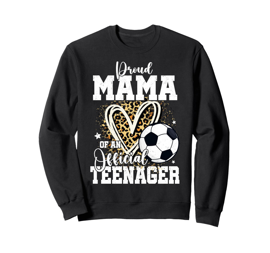 Proud Mama Teenager 13Th Sweatshirt - Casual Everyday Wear Men Women - T-Shirt, Sweatshirt, Hoodie
