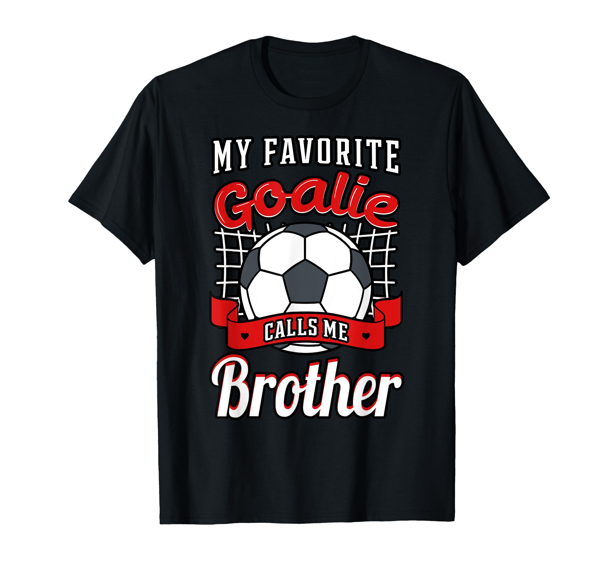 My Favorite Goalie Calls Me Brother Soccer T-Shirt - Trendy Graphic Unisex - T-Shirt, Sweatshirt, Hoodie