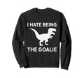 I Hate Being Goalie Short Armed Sweatshirt - Aesthetic Graphic for Adults - T-Shirt, Sweatshirt, Hoodie