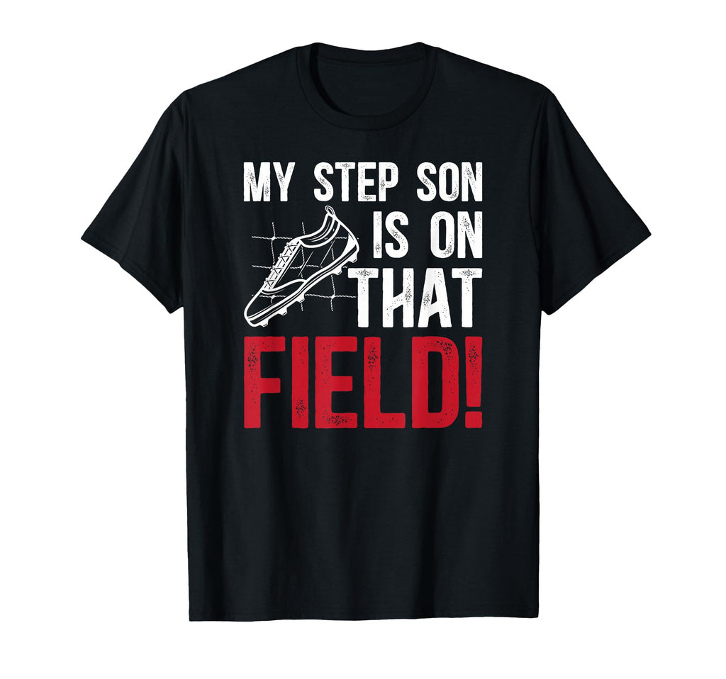 That Field Soccer Step Dad Soccer T-Shirt - Aesthetic Graphic Unisex - T-Shirt, Sweatshirt, Hoodie