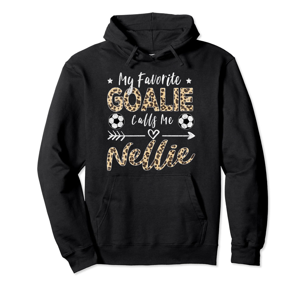 My Favorite Goalie Calls Me Nellie Hoodie - Minimalist Print for Adults - T-Shirt, Sweatshirt, Hoodie