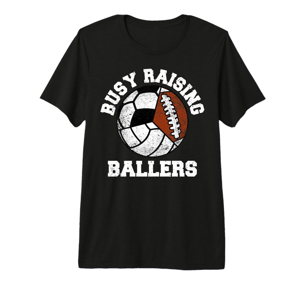 Busy Raising Ballers Funny T-Shirt - Casual Everyday Wear Unisex - T-Shirt, Sweatshirt, Hoodie