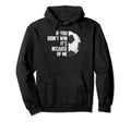 If You Didnt Win Its Because Me Goalie Hoodie - Graphic Print Men Women - T-Shirt, Sweatshirt, Hoodie