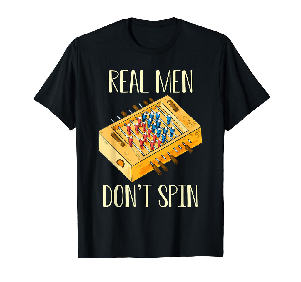 Real Dont Spin Foosball Table T-Shirt - Casual Everyday Wear for Adults - T-Shirt, Sweatshirt, Hoodie