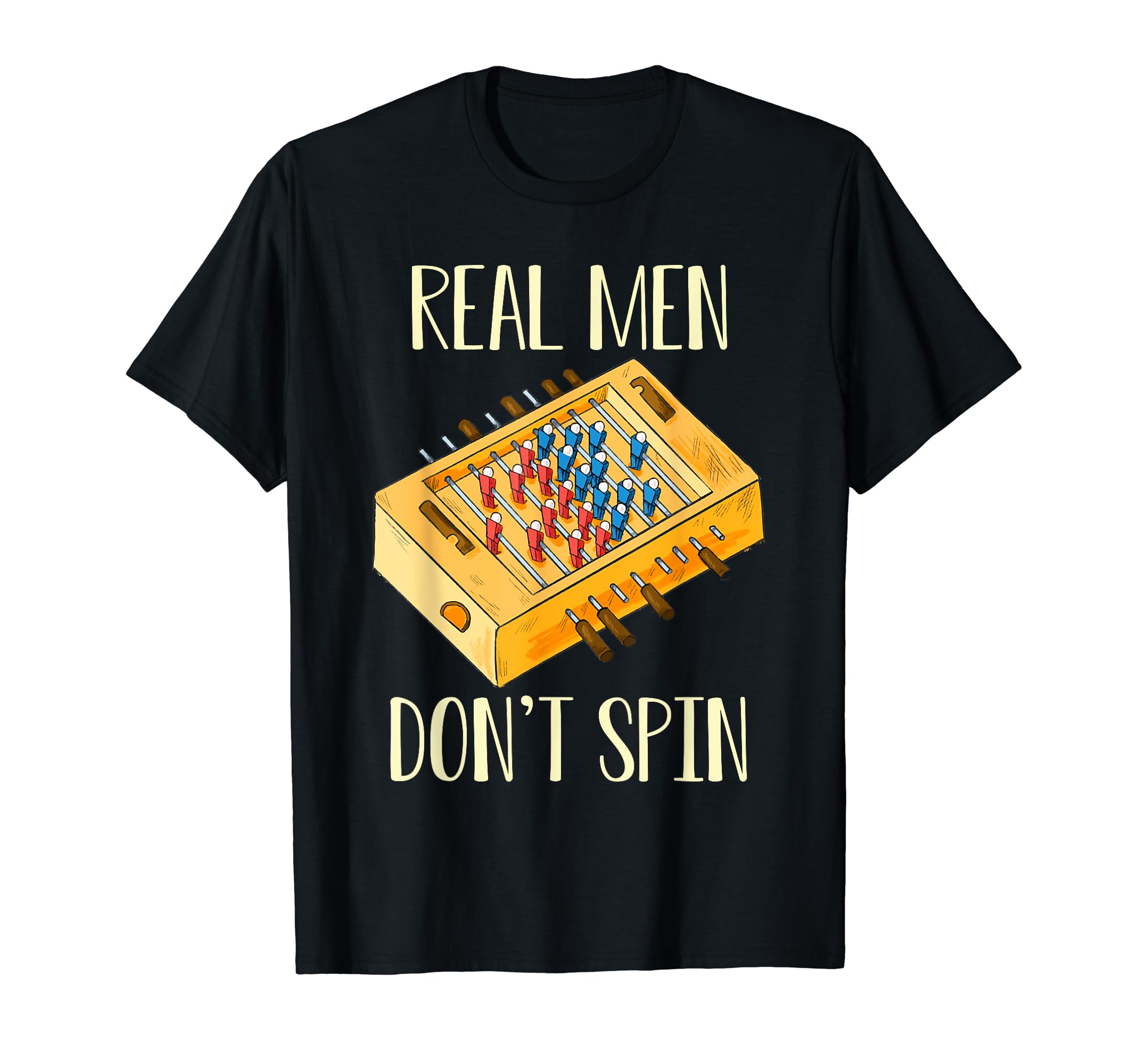 Real Dont Spin Foosball Table T-Shirt - Casual Everyday Wear for Adults - T-Shirt, Sweatshirt, Hoodie