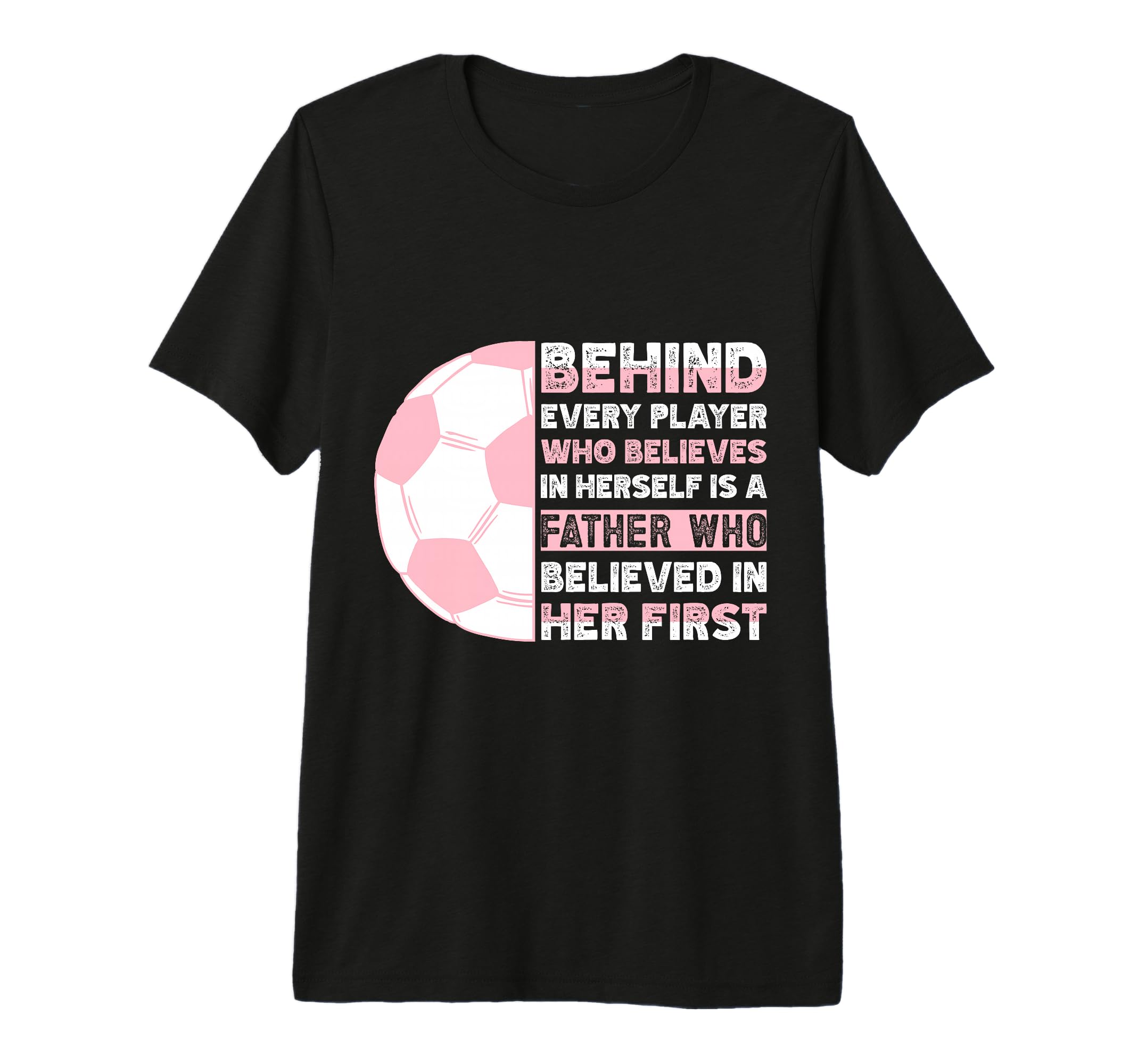 Behind Every Player Is Father Soccer Dad T-Shirt - Novelty Apparel Unisex - T-Shirt, Sweatshirt, Hoodie