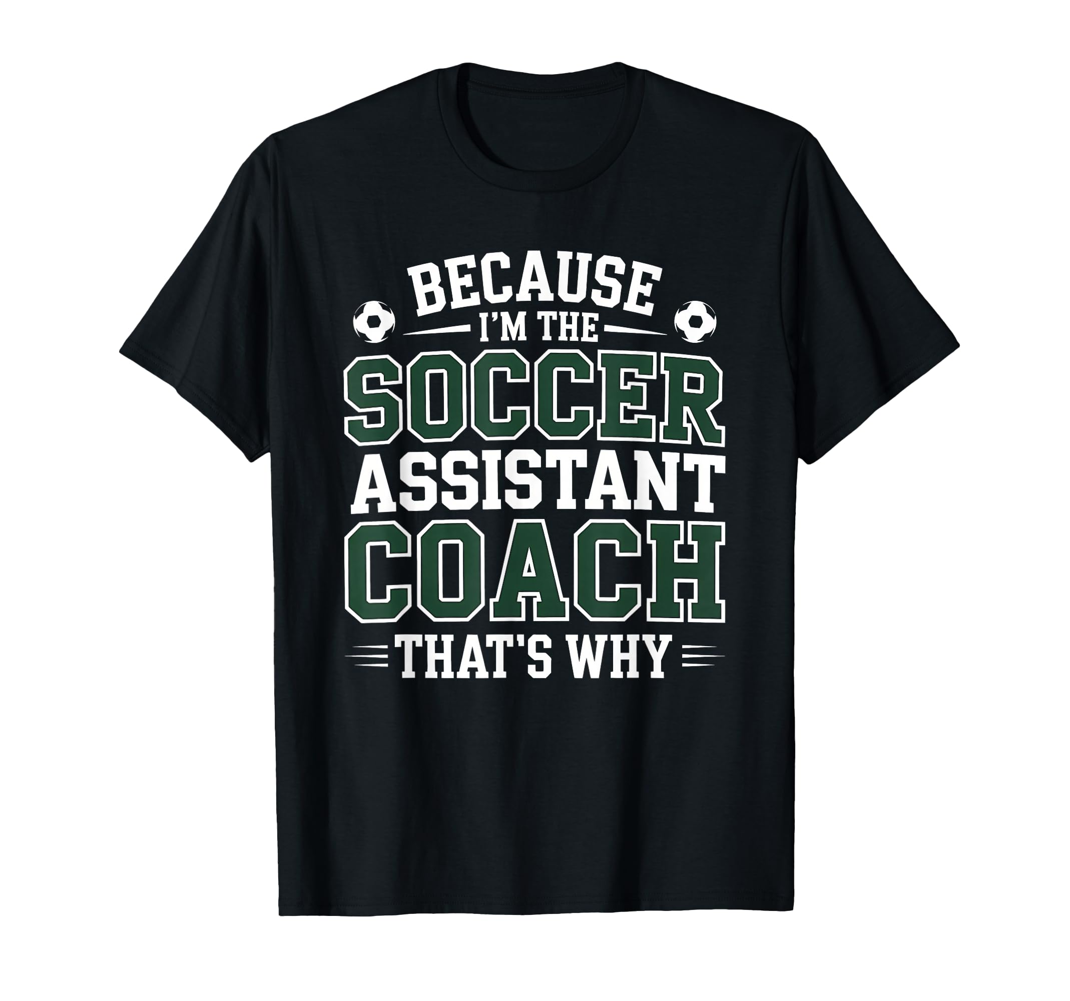 Because Im Soccer Assistant T-Shirt - Casual Everyday Wear for Adults - T-Shirt, Sweatshirt, Hoodie