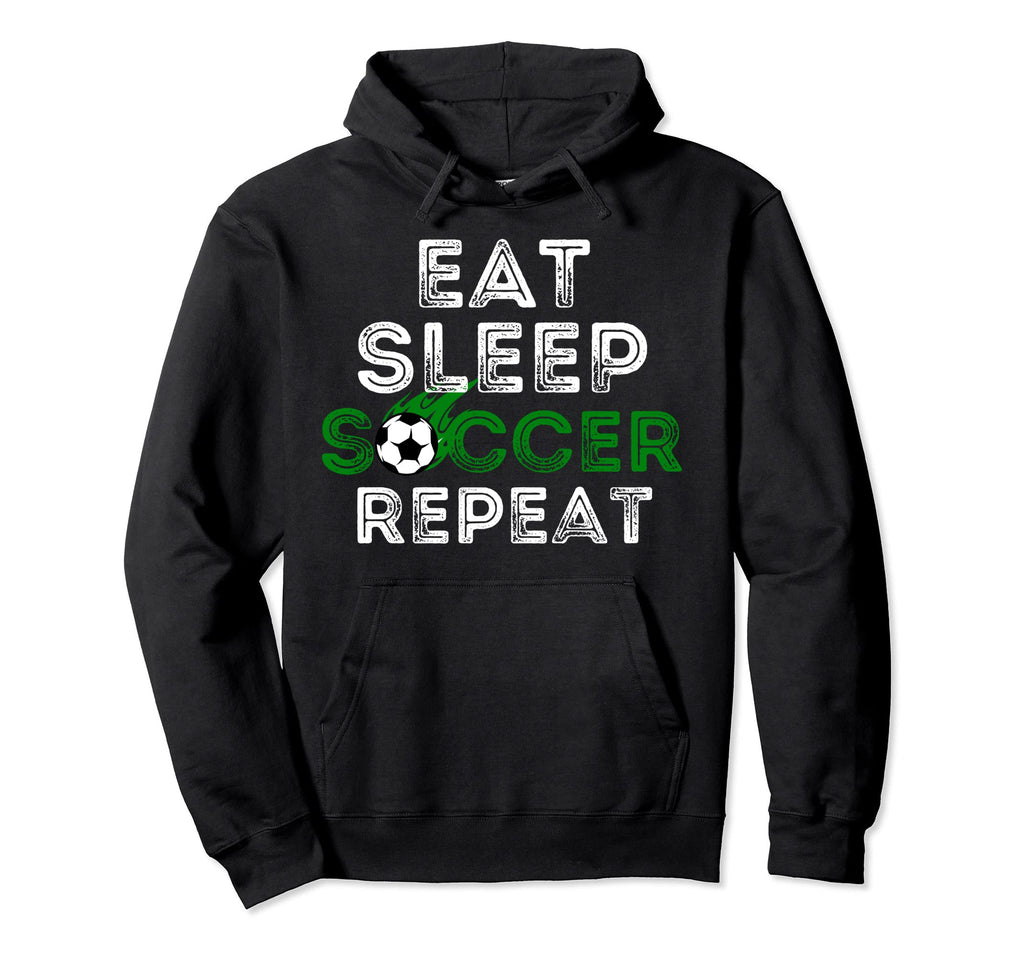 Eat Sleep Soccer Repeat Soccer Lover And Hoodie - Trendy Graphic Unisex - T-Shirt, Sweatshirt, Hoodie