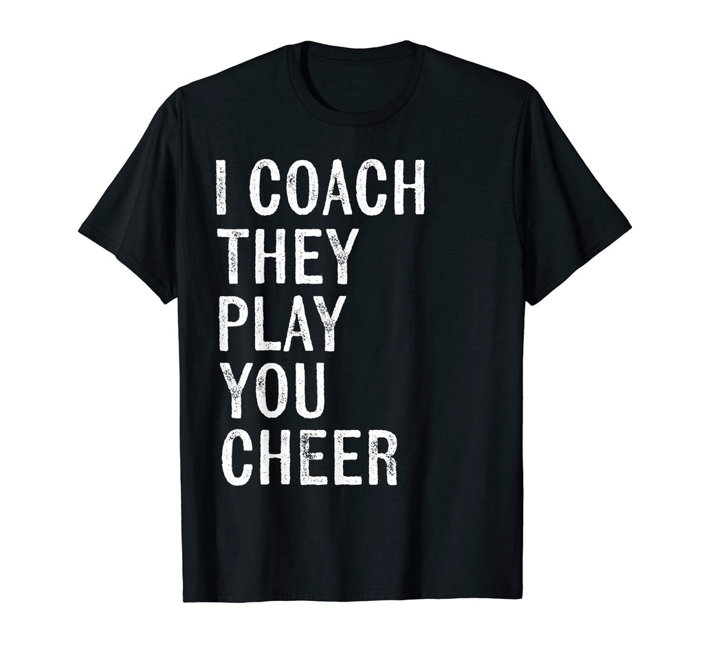 Coaching Gifts I Coach They Play You T-Shirt - Aesthetic Graphic Unisex - T-Shirt, Sweatshirt, Hoodie
