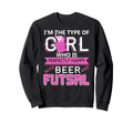 Beer And Futsal Funny Power Indoor Sweatshirt - Fun Novelty Design Unisex - T-Shirt, Sweatshirt, Hoodie