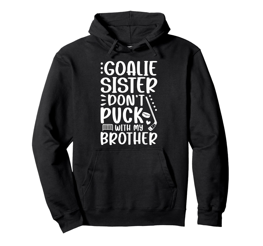 Hockey Goalie Sister Funny Ice Hockey Hoodie - Novelty Apparel for Adults - T-Shirt, Sweatshirt, Hoodie