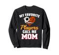My Favorite Players Call Me Mom Sweatshirt - Streetwear Style Men Women - T-Shirt, Sweatshirt, Hoodie