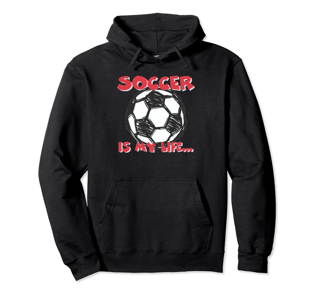 Soccer Is My Life Hoodie - Minimalist Print for Adults - T-Shirt, Sweatshirt, Hoodie