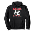 Soccer Is My Life Hoodie - Minimalist Print for Adults - T-Shirt, Sweatshirt, Hoodie