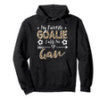 My Favorite Goalie Calls Me Gan Soccer Hoodie - Graphic Print Unisex - T-Shirt, Sweatshirt, Hoodie