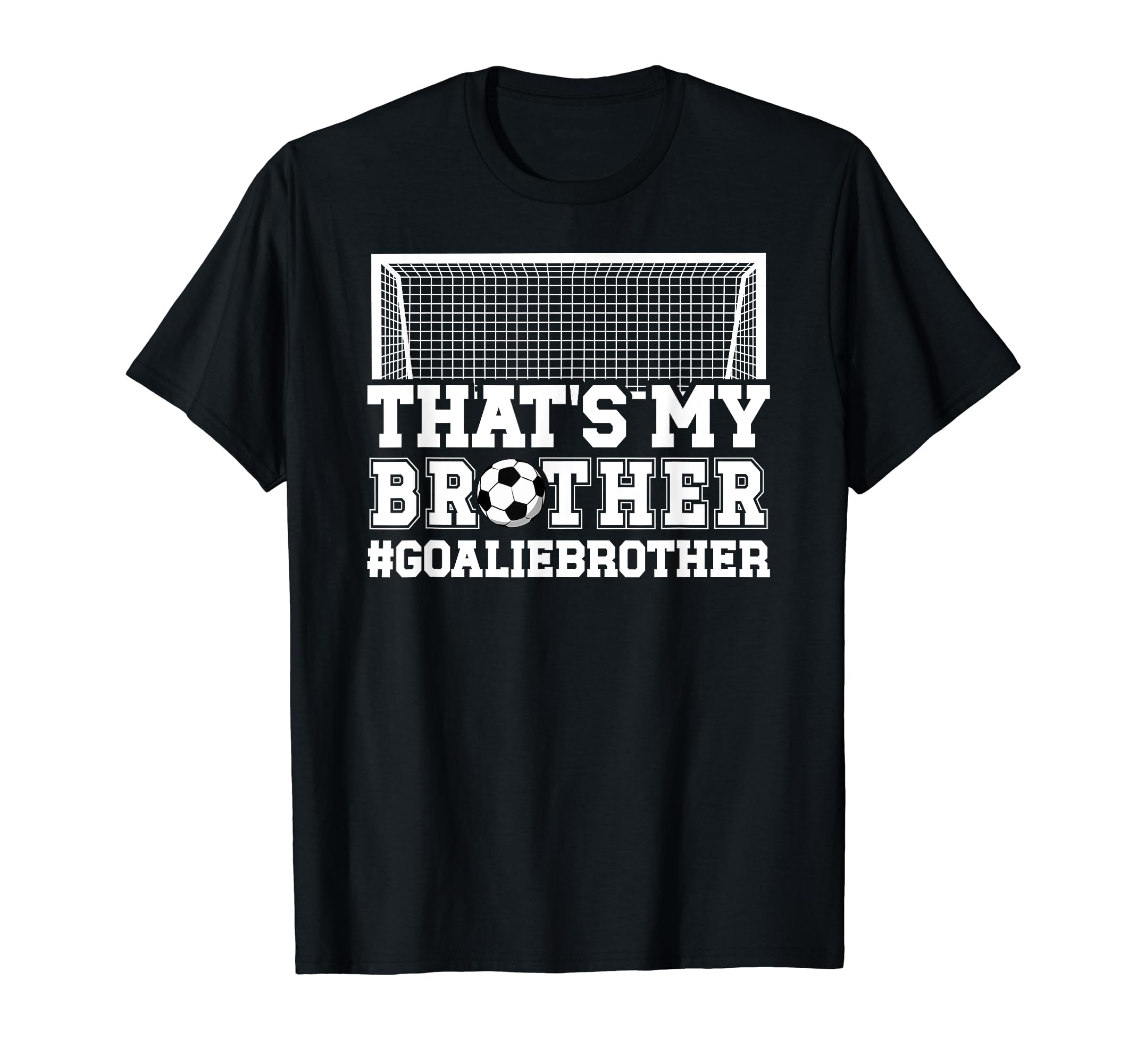 Proud Soccer Goalie Brother Soccer T-Shirt - Fun Novelty Design Unisex - T-Shirt, Sweatshirt, Hoodie