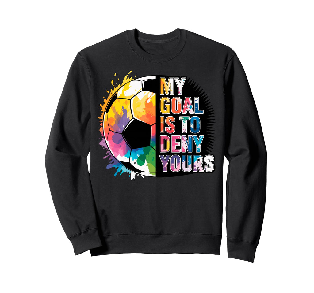 My Goal Is To Deny Yours Soccer Sweatshirt - Minimalist Print Men Women - T-Shirt, Sweatshirt, Hoodie