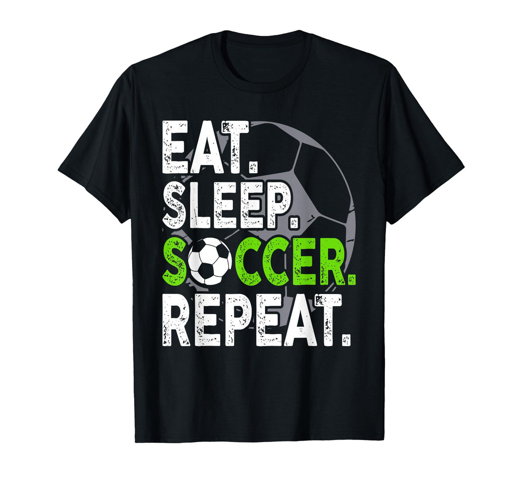 Soccer Player Soccer Lover Eat Sleep T-Shirt - Casual Everyday Wear Unisex - T-Shirt, Sweatshirt, Hoodie