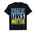 Goalie Lives Matter Lacrosse Lax T-Shirt - Casual Everyday Wear Men Women - T-Shirt, Sweatshirt, Hoodie