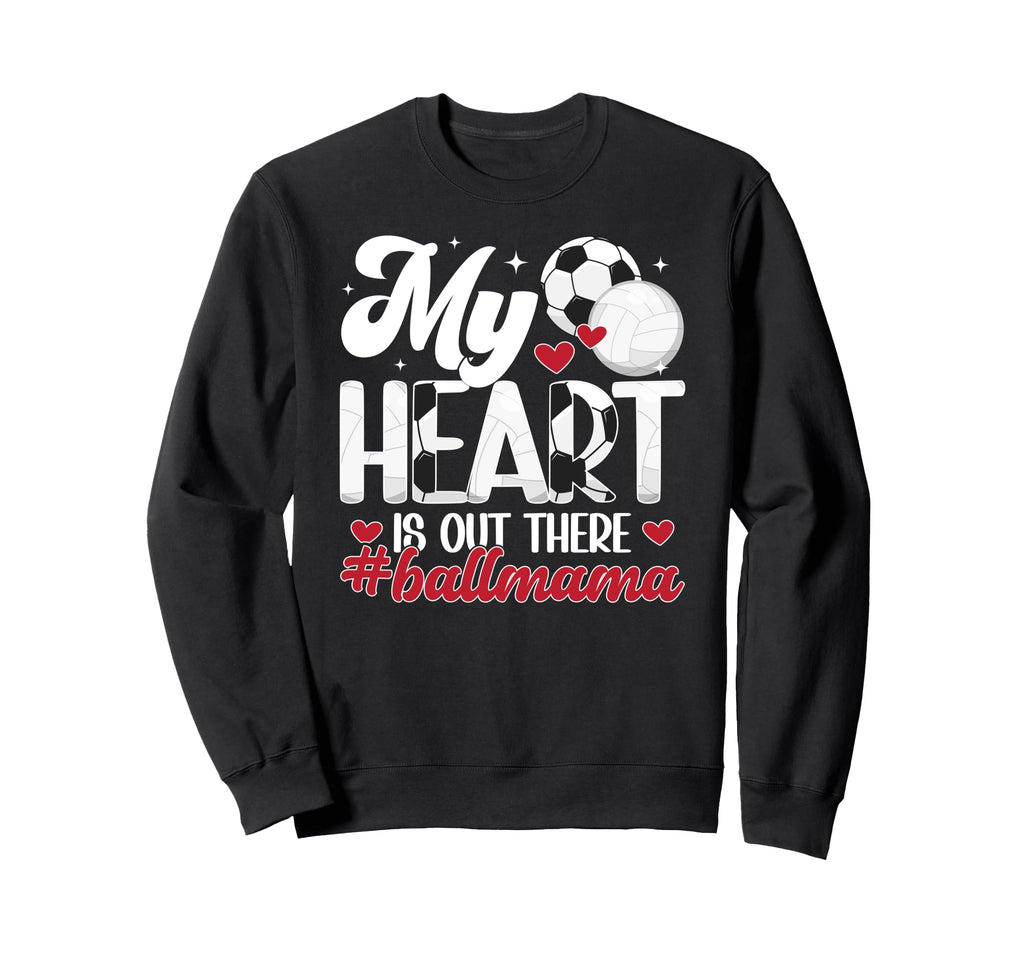 My Heart Is Out There Ball Mama Sweatshirt - Novelty Apparel Unisex - T-Shirt, Sweatshirt, Hoodie